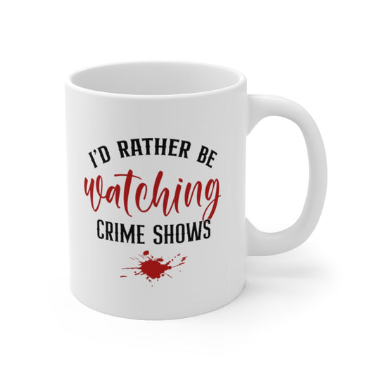 I'd Rather Be Watching Crime Shows | True Crime Shows Coffee Mugs