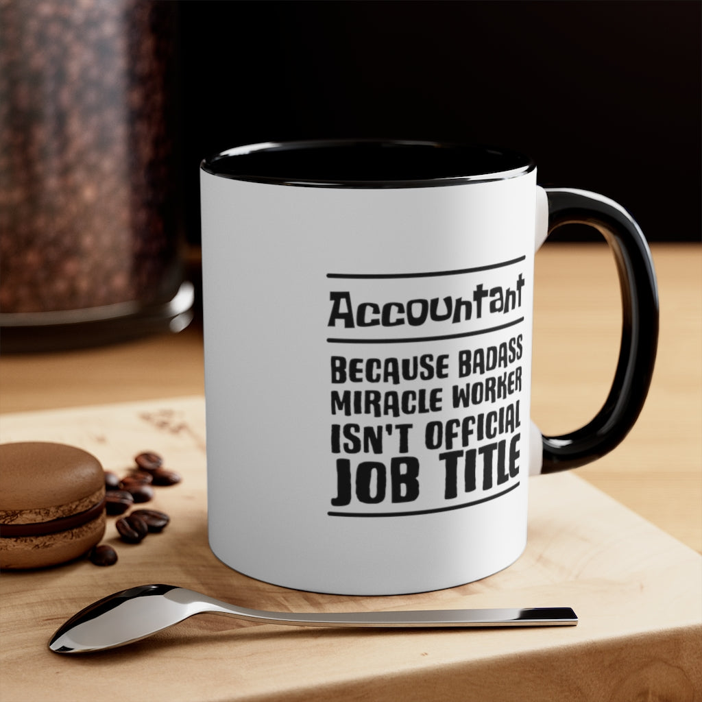 Account because badass miracele worker isn't official job title | Sarcastic Coffee Mug | Funny Coffee Mug | Gift for accountant | Novelty Coffee Mug 
