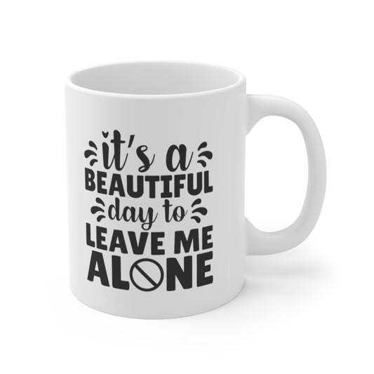 It's a Beautiful Day to Leave Me Alone | Sarcastic Coffee Mug | Funny Coffee Mug | Novelty Coffee Mug | Introvert Mug