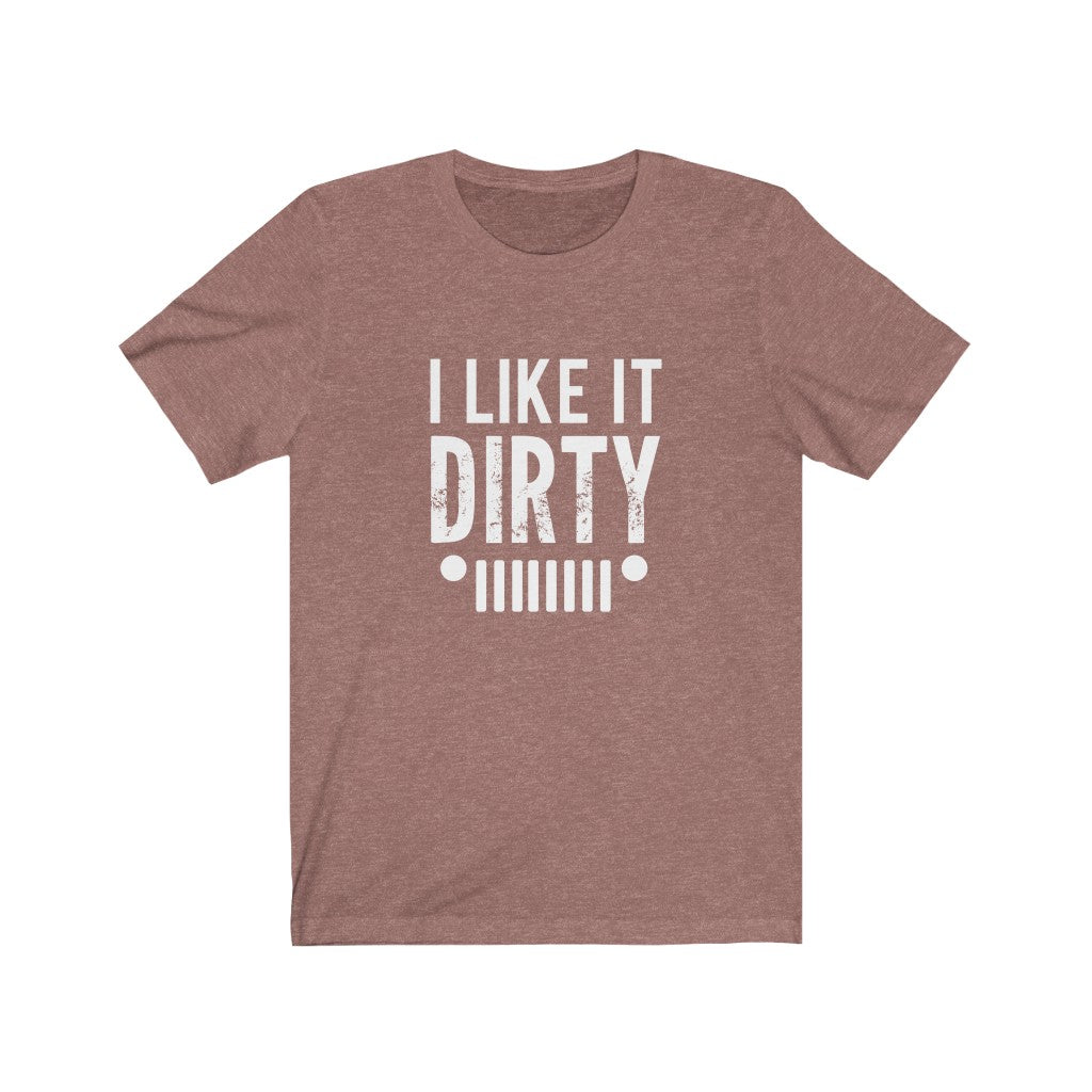 I Like It Dirty | Sarcastic Tshirt