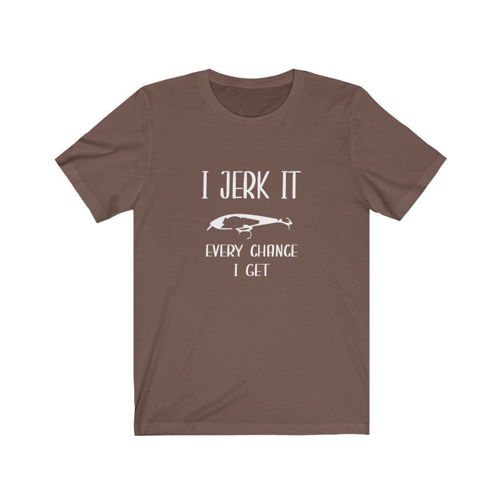 I Jerk It Every Chance I Get | Adult Funny Tshirt
