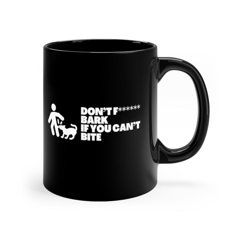 Don't Fucking Bark If You Cant Bite | Sarcastic Coffee Mug