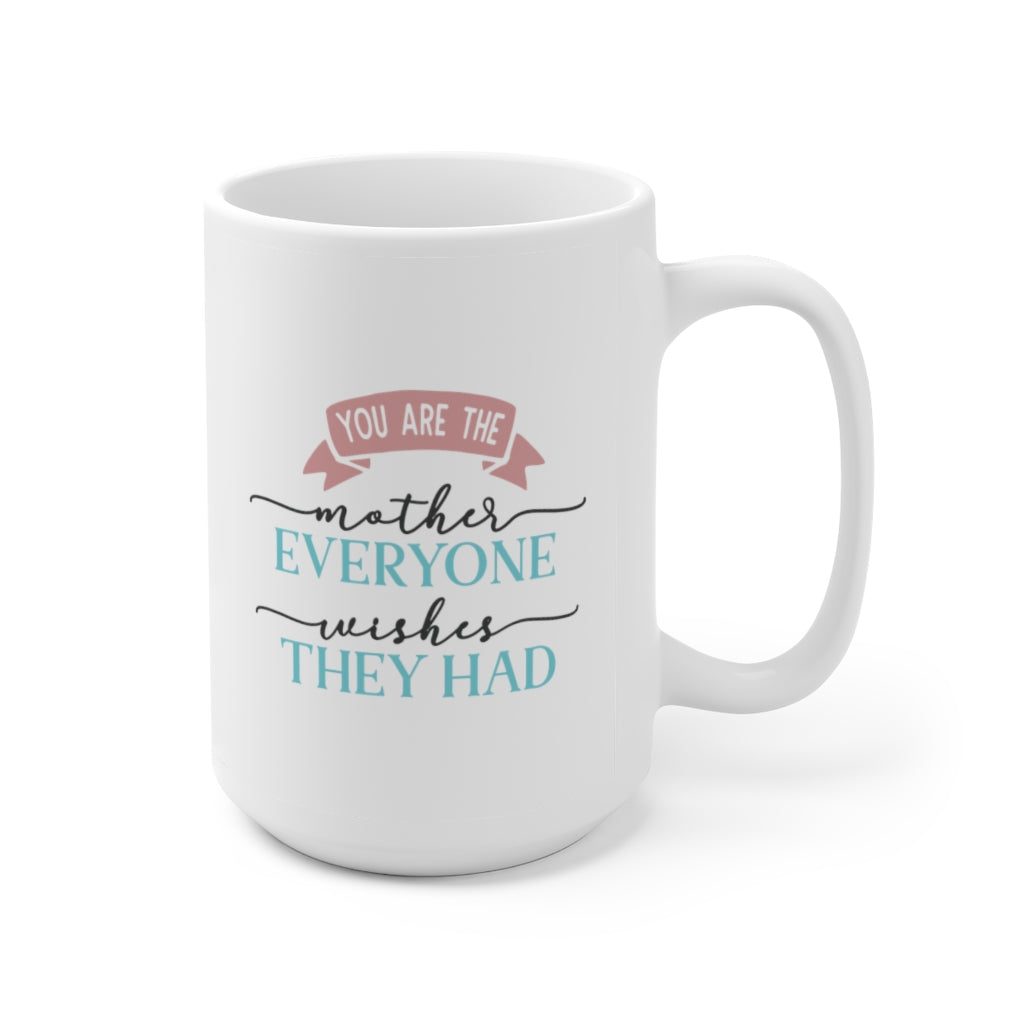 Your Are The Mother Everyone Wishes | Mother's Day Coffee Mug