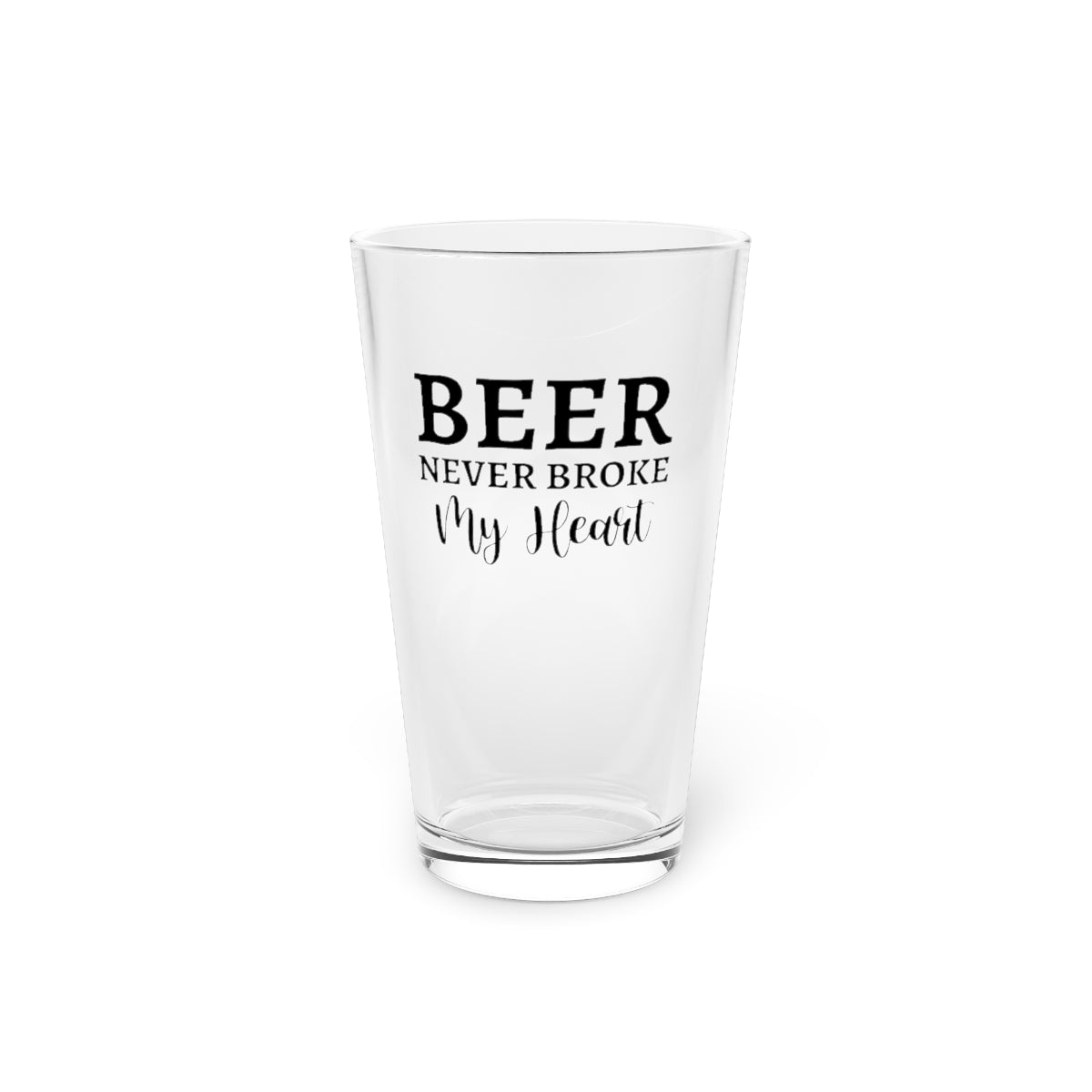 funny beer glass with quote "beer never broke my heart"