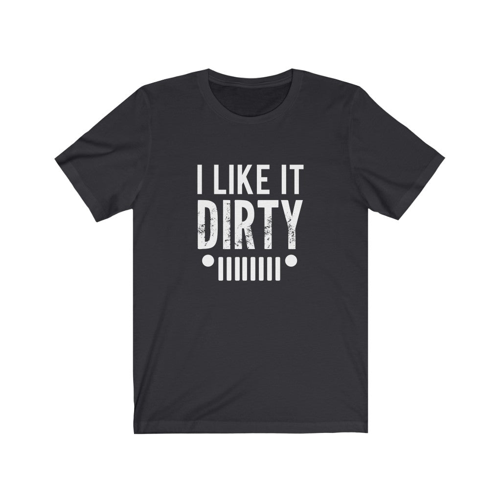 I Like It Dirty | Sarcastic Tshirt