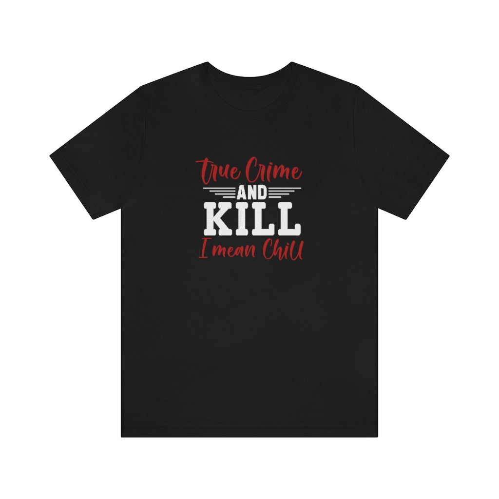 True Crime and Chill | TV Shows Shirts