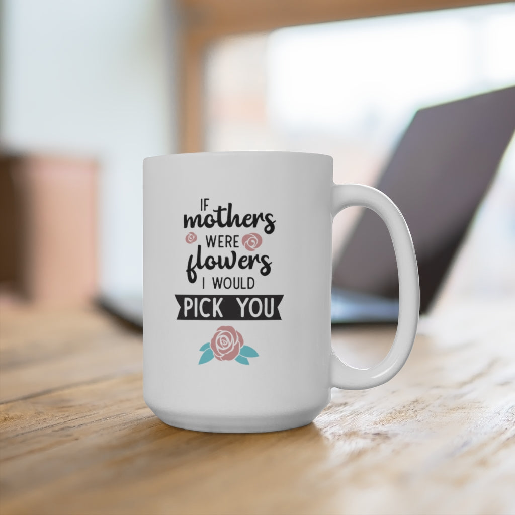 If Mothers Were Flowers | mother's day gift | mother's day coffee mug