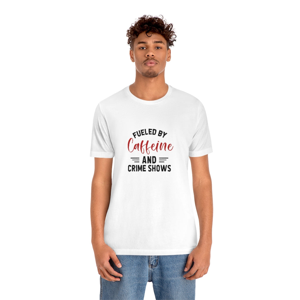 Fueled By Caffeine and Crime Shows | TV Shows Shirts