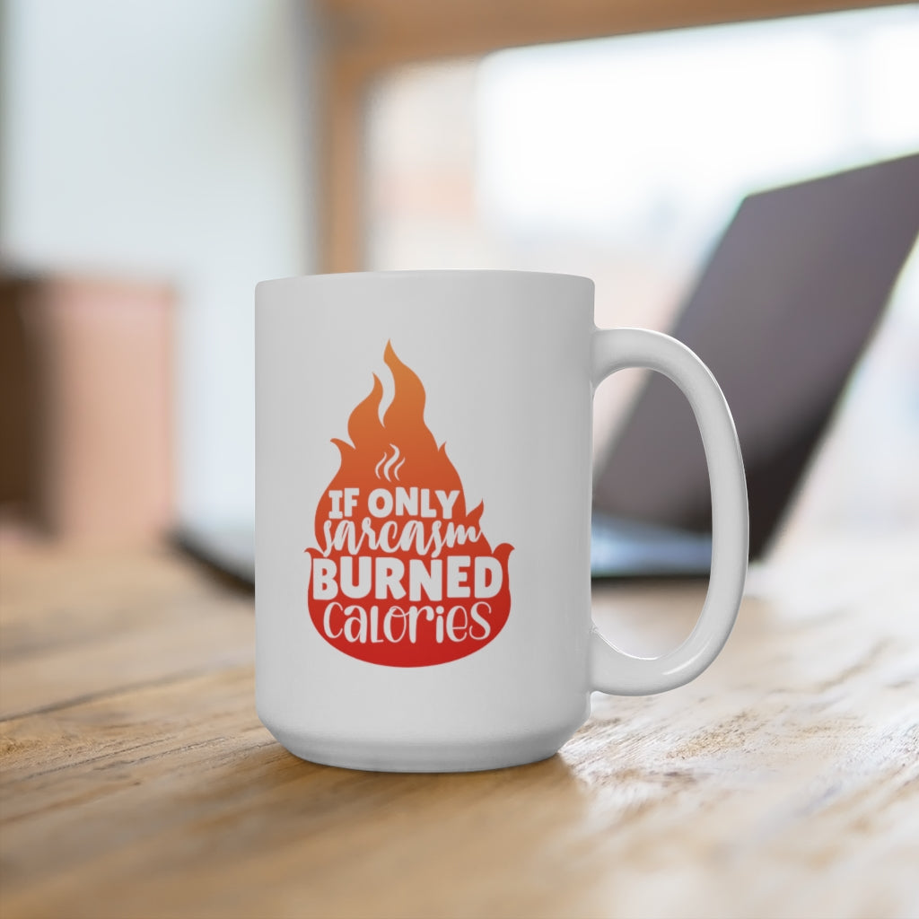 If Sarcasm Burned Calories | Sarcastic Coffee Mug