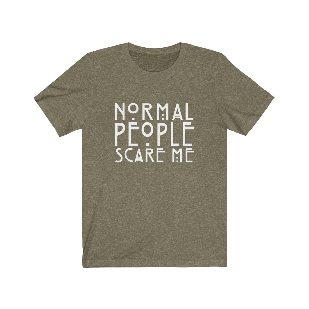 Normal People Scare Me | Sarcastic Tshirt